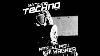 Banging Techno sets :: 034 -- Manuel Pisu // Kai Wagner