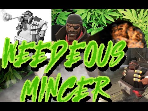 [TF2] THE WEEDEOUS MINCER