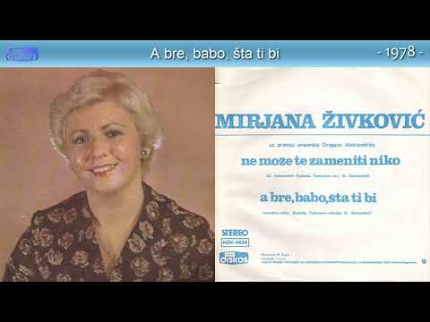 Mirjana Zivkovic - A bre, babo, sta ti bi - (Audio 1978)