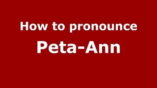 How to pronounce Peta-Ann