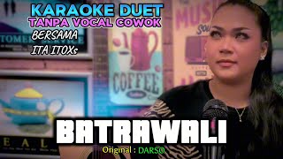 Download lagu BATRAWALI ~ DARSO || KARAOKE DUET TANPA VOCAL COWOK ~ BERSAMA ITA ITOXS mp3