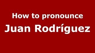 How to pronounce Juan Rodríguez
