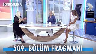 Konuştukça 509. Bölüm Fragmanı İzle