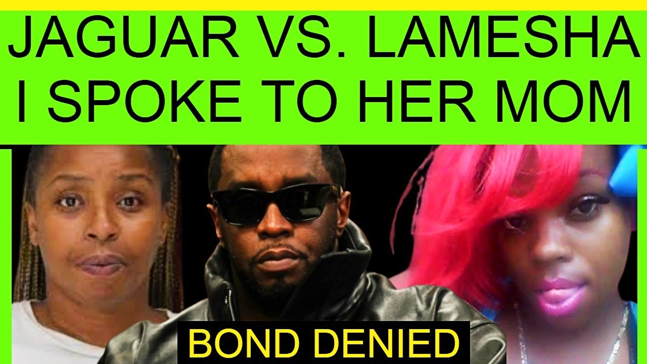 JAGUAR WRIGHT VS. LAMESHA FULLER, THE FAKE DIDDY VICTIM! I SPOKE TO HER MOTHER! ADRIA! BOND DENIED!