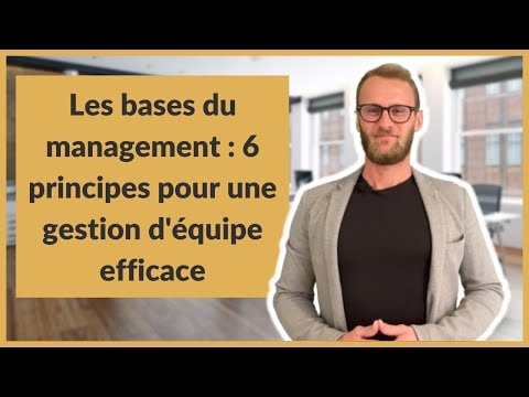 Les bases du management : 6 principes pour une gestion d'équipe efficace