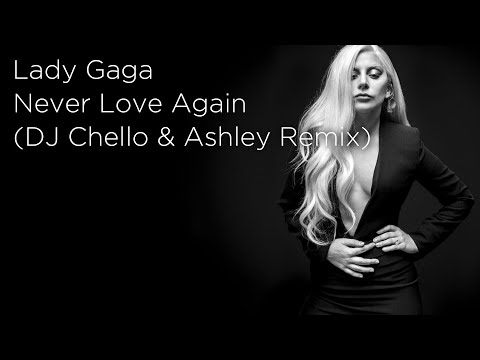 Lady Gaga - Never Love Again | DJ Chello | Ashley Remix