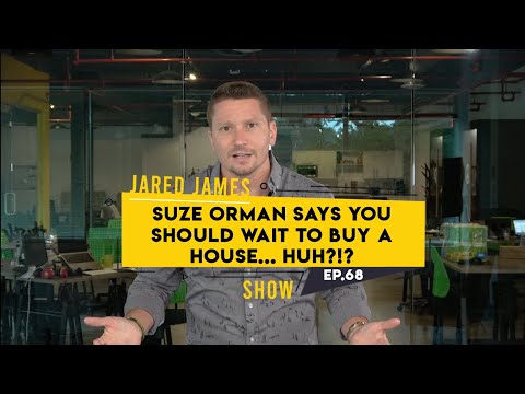 Suze Orman Says You Should Wait To Buy A House... Huh?!? |#JaredJamesShow| 68