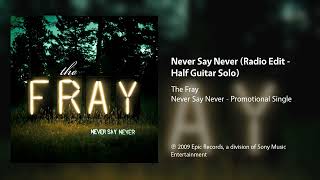 The Fray - Never Say Never (Radio Edit - Half Guitar Solo)