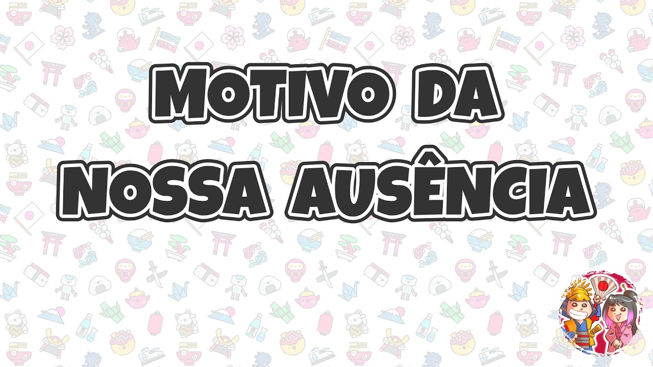MOTIVO DA NOSSA AUSÊNCIA - Japão Nosso De Cada Dia
