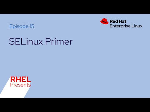 Red Hat Enterprise Linux Presents (E15): SELinux Primer