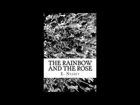 The Rainbow and the Rose by E. Nesbit — free full audiobook