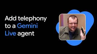 Add Telephony to a Gemini Live Agent
