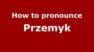 How to pronounce Przemyk