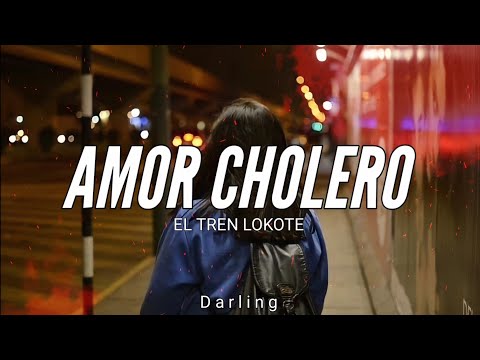 TREN LOKOTE // AMOR CHOLERO // LETRA