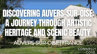 Discovering Auvers-sur-Oise: A Journey Through Artistic Heritage and Scenic Beauty | France