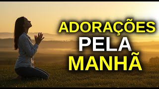 MÚSICAS DE ORAÇÃO PARA A MANHÃ – ENTRE NO DIA NA PRESENÇA DE DEUS