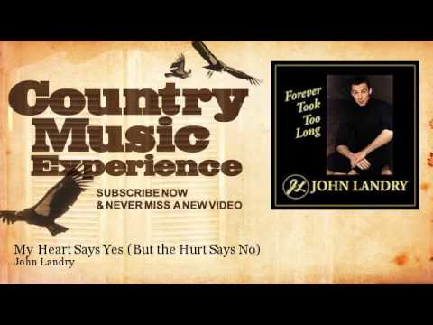 John Landry - My Heart Says Yes - But the Hurt Says No