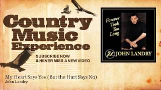John Landry - My Heart Says Yes - But the Hurt Says No