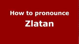 How to pronounce Zlatan