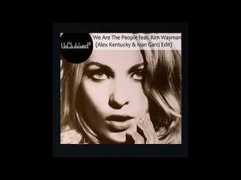 UNCLUBBED - We Are The People Feat. Kim Wayam (Alex Kentucky & Ivan Garci Edit)