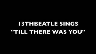 TILL THERE WAS YOU-BEATLES COVER