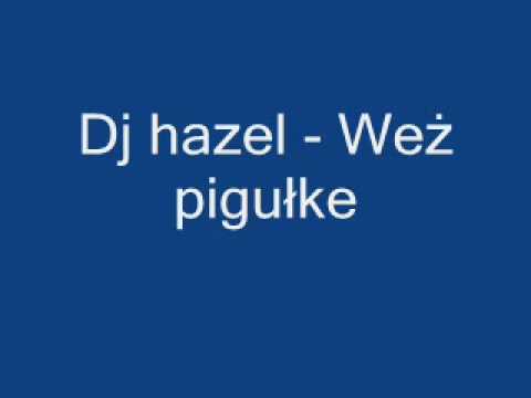 Dj hazel - Weż pigułke.