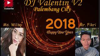 Download lagu DJ VALENTIN V2™ SPECIAL REQ  BY MS  WILZA & MR  FIKRI FUNKY HAPPY NEW YEARS 2018 mp3