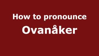 How to pronounce Ovanåker