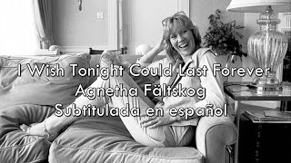 I Wish Tonight Could Last Forever - Agnetha Fältskog / Sub. en español