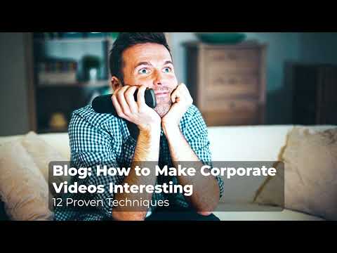 How to Make Corporate Videos Interesting - 12 Proven Techniques