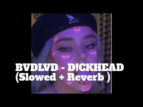BVDLVD - D!CKHEAD (Slowed + Reverb)