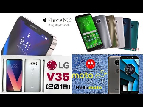 iPhone SE 2 2018, Motorola Moto G6, Moto G6 Play, Moto E5, Moto E5 Play, LG  V35 & LG V40 Codenames