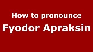 How to pronounce Fyodor Apraksin