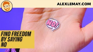How I Found Freedom By Saying NO!