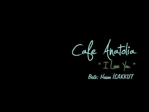 Cafe Anatolia  |  I Love You