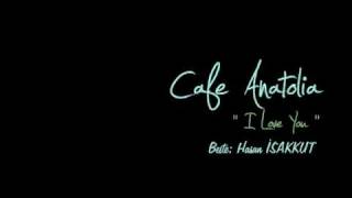 Cafe Anatolia  |  I Love You