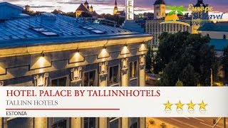 Hotel Palace by TallinnHotels - Tallinn Hotels, Estonia