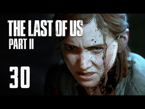 The Last of Us Part 2 - Part 30 - Full Game Playthrough (The Last of Us Part II)