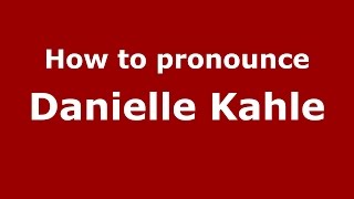 How to pronounce Danielle Kahle