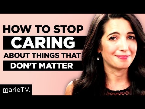 How to stop caring about things that don's matter