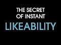 The secret of instant likeability