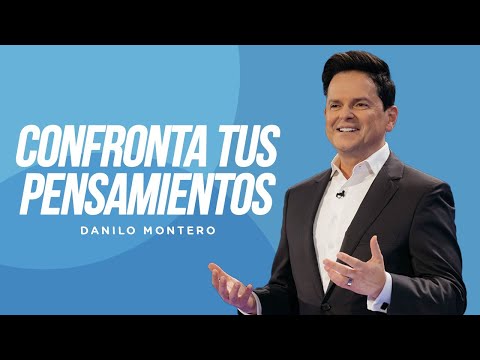 Confronta tus pensamientos - Danilo Montero | Prédicas Cristianas 2023
