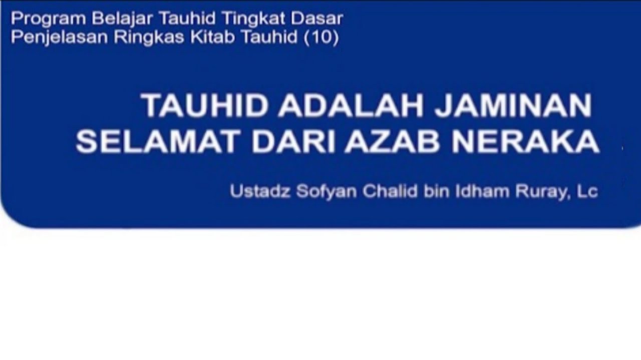 TAUHID ADALAH JAMINAN SELAMAT DARI AZAB NERAKAProgram Belajar Tauhid Tingkat Da…