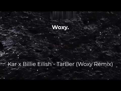 Kar x Billie Eilish - TarBer (Woxy. Remix)