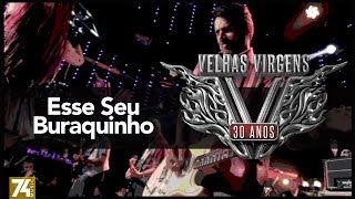Velhas Virgens - Esse Seu Buraquinho (30 Anos: Ao Vivo no Love Story) [Vídeo Oficial]