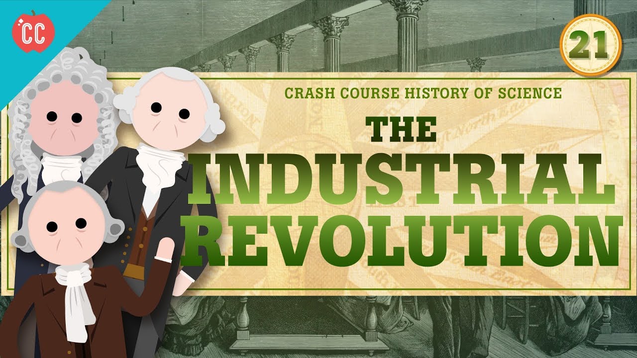 The Industrial Revolution: Crash Course History of Science #21