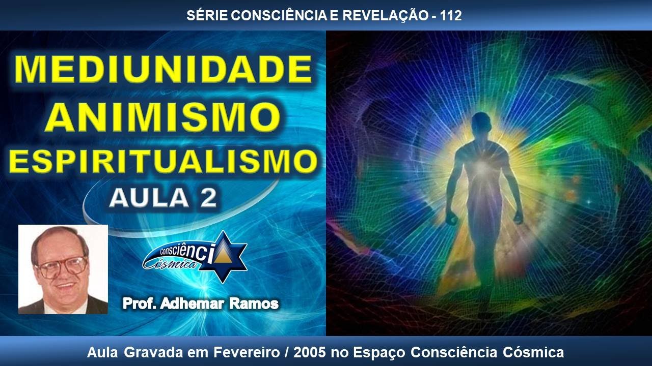 112 MEDIUNIDADE - ANIMISMO - ESPIRITUALISMO - AULA 2- Prof. Adhemar Ramos