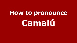 How to pronounce Camalú