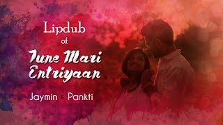 Lipdub - Tune Mari Entriyaan | Jaymin and Pankti