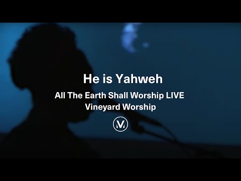 HE IS YAHWEH | All The Earth Shall Worship LIVE | Vineyard Worship (ft. Tori Baker)